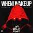 When I Wake Up - JAY HAUZ Remix
