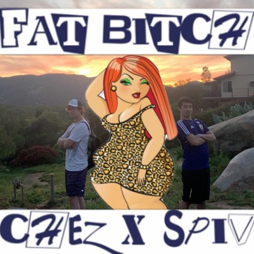 Fat Bitch - Chez X Spiv