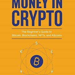 [Access] [EBOOK EPUB KINDLE PDF] How to Make Money in Crypto: The Beginner's Guide to Bitcoin, Block