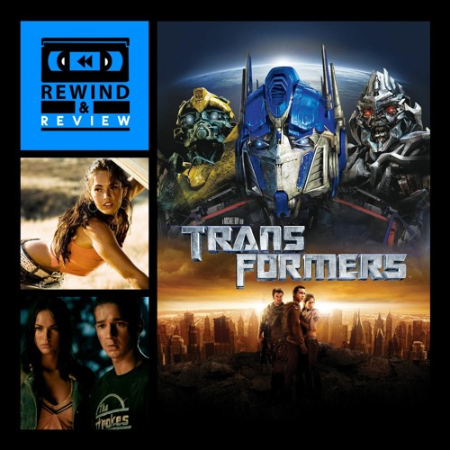 Rewind & Review Ep 74 - Transformers (2007)