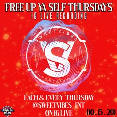 FREE UP YA SELF THURSDAYS (10/15/20)[EACH AND EVERY THURSDAY @SWEETVIBES_ENT ON IG LIVE!!]