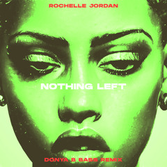 Rochelle Jordan - NOTHING LEFT - Donya B Bass Remix