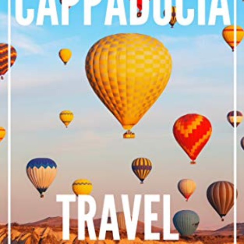 GET EBOOK 📂 Cappadocia 25 Secrets Travel Guide 2023 : The Locals Travel Guide For Yo
