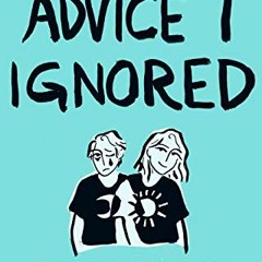 VIEW [KINDLE PDF EBOOK EPUB] Advice I Ignored: Stories and Wisdom from a Formerly Dep