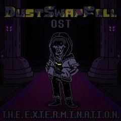 T.H.E.E.X.T.E.R.M.I.N.A.T.I.O.N. (SwapFellDust/DustSwapFell take)