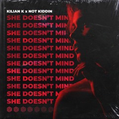 Kilian K & Not Kiddin - She Doesn't Mind