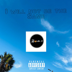 I Will Not Be The Same