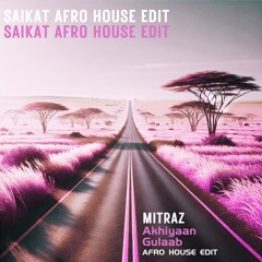 Akhiyaan Gulaab - SAIKAT Afro House Edit | Indo House | Free DL