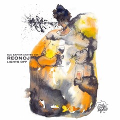 [Premiere] Reonoj - Lights Off (Blu Saphir Limited 025 / 11/03/2024)