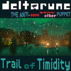 Trail of Timidity - [Deltarune; The Anti-Same Same Other Puppet]