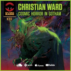 Ep 313 - Christian Ward - Batman : City of Madness