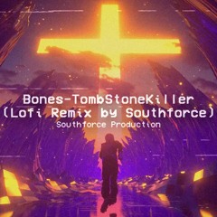 Bones - TombStoneKiller (Lofi remix by Southforce)