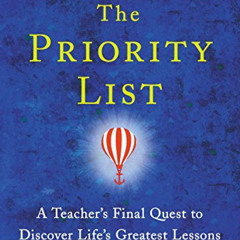 [VIEW] EPUB 📜 The Priority List: A Teacher's Final Quest to Discover Life's Greatest