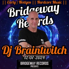 Bridgeway Records Presents ' DJ Braintwitch ' 12-07-2024 || EARLY HARDCORE || NEXTGEN HARDCORE ||