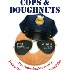 [Download] PDF 💝 Cops & Doughnuts: The amazing story of a police department, a baker