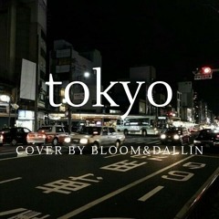 tokyo (cover by bloom&dallin)