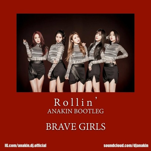 Stream Brave Girls - Rollin (ANAKIN Bootleg) [Free Download] by