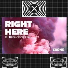 CBONE - Right Here ft Flora Cicely Rose [FREE D/L]