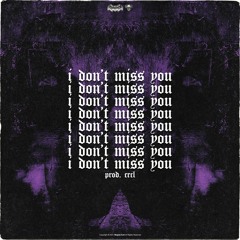 I DON'T MISS YOU [prod. CRCL]