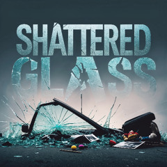 Shattered Glass - REMASTERED