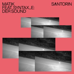 Matik feat. Syntax_E - Der Sound [SANTORIN]