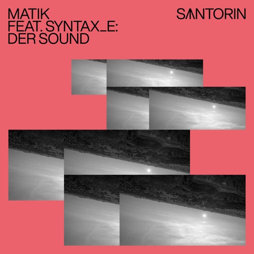Matik feat. Syntax_E - Der Sound [SANTORIN]
