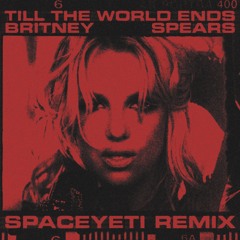 Britney Spears - Till The World Ends (SpaceYeti Remix)