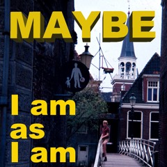 Maybe (I am as I am) 2020 version