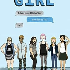 [READ] EPUB KINDLE PDF EBOOK GIRL: Love, Sex, Romance, and Being You by  Karen Rayne