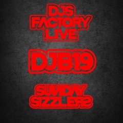 DJB19 Sunday Sizzler's on DJ'S Factory