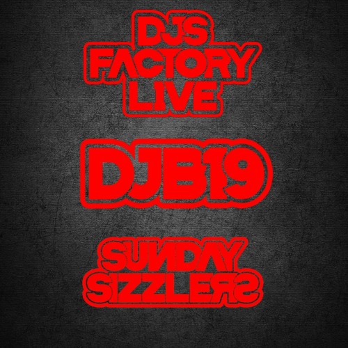 DJB19 Sunday Sizzler's on DJ'S Factory