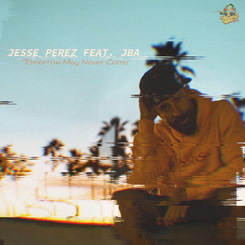 Jesse Perez feat. JBA - Tomorrow May Never Come [Mr. Nice Guy Records]