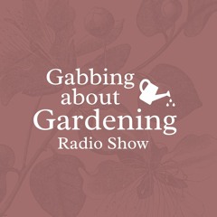 Gabbing About Gardening  March 19, 2024