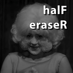 halF eraseR [disquiet0734]