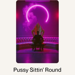 Pussy Sittin' Round.wav