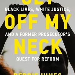 (Download PDF) Get Off My Neck: Black Lives, White Justice, and a Former Prosecutor's Quest for Refo