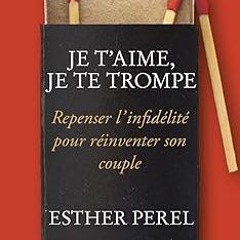READ DOWNLOAD$! Je t'aime, je te trompe [ PDF ] Ebook By  Esther Perel (Author),