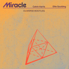 Calvin Harris & Ellie Goulding - Miracle (Oliverse Bootleg)