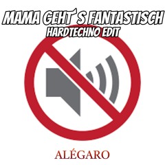 MAMA GEHT´S FANTASTISCH - HARDTECHNO EDIT [FREE DL]