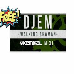 The Walking Shaman - DjeM (Kemikal Remix) FREE GIVEAWAY