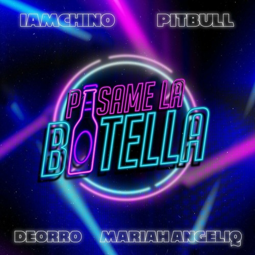 IAmChino, Deorro, Pitbull, Mariah Angeliq - Pasame La Botella