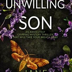 [GET] EBOOK ✅ THE UNWILLING SON an absolutely gripping mystery thriller that will tak