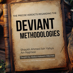 07- Precise Verdicts Regarding Deviant Methodologies | Ustadh Abdul Hakeem Mitchell