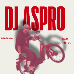 Draganov - Tach (REMIX) By DJ ASPRO