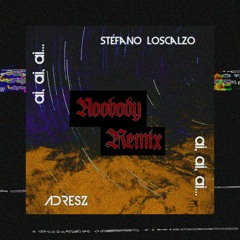 ADRESZ & Stéfano Loscalzo - Ai, Ai, Ai (Noobody Remix)
