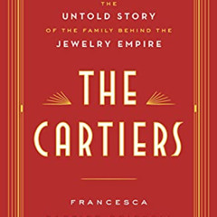 Read EPUB 📘 The Cartiers: The Untold Story of the Family Behind the Jewelry Empire b