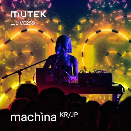 MUTEKLIVE259 - machìna