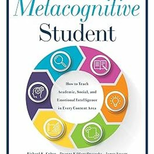 *Document= Metacognitive Student: How to Teach Academic, Social, and Emotional Intelligence in