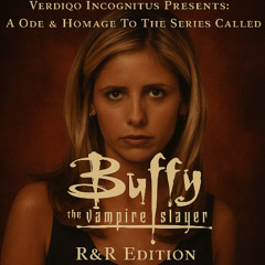 07. V.I. - A Ode & Omage To The Series Of Buffy The Vampire Slayer (R&R & 2025 Edition)