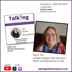 2024 EP537 Mary Wu - LinkedIn Changes: Why They Don't Matter and What Actions to Take
